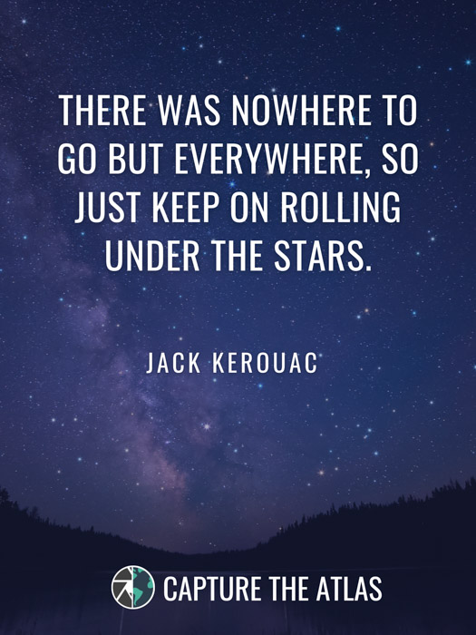 There was nowhere to go but everywhere, so just keep on rolling under the stars