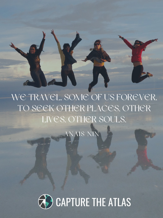 We travel, some of us forever, to seek other places, other lives, other souls