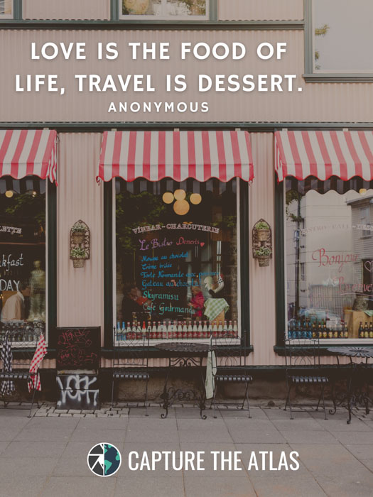 Love is the food of life, travel is dessert