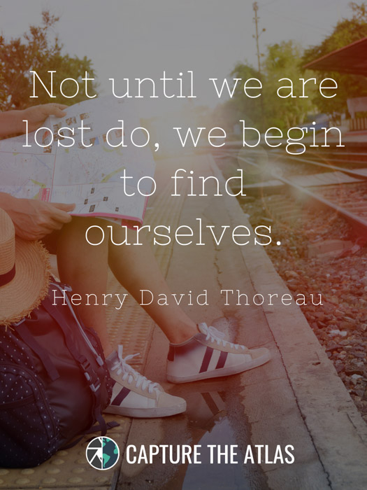 Not until we are lost do, we begin to find ourselves