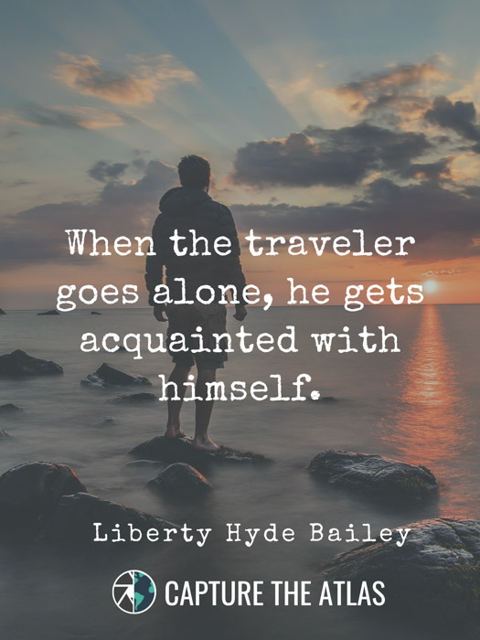 When the traveler goes alone he gets acquainted by himself