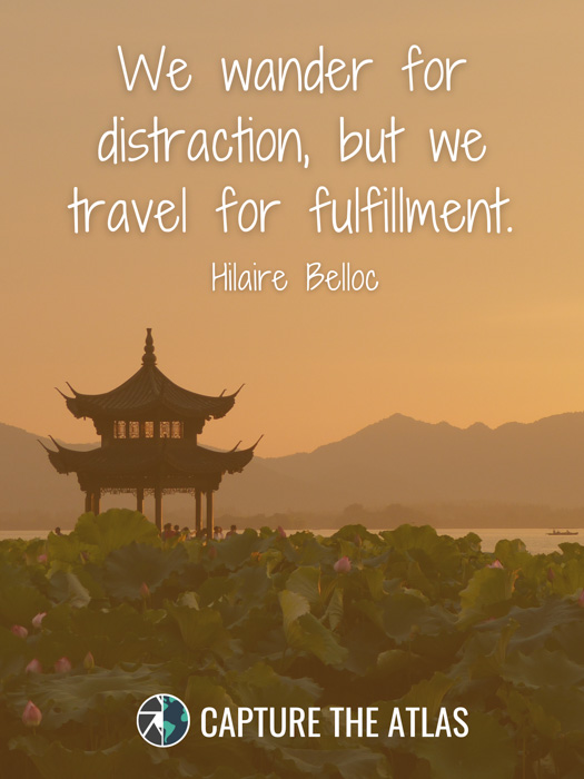 We wander for distraction, but we travel for fulfillment