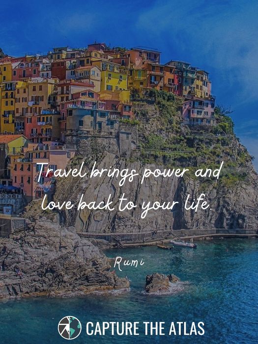 9. "Travel brings power and love back to your life." – Rumi