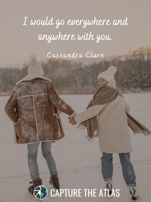 15. "I would go everywhere and anywhere with you." – Cassandra Clare