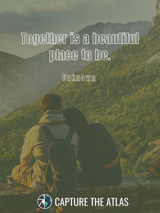 16. "Together is a beautiful place to be." – Unknown