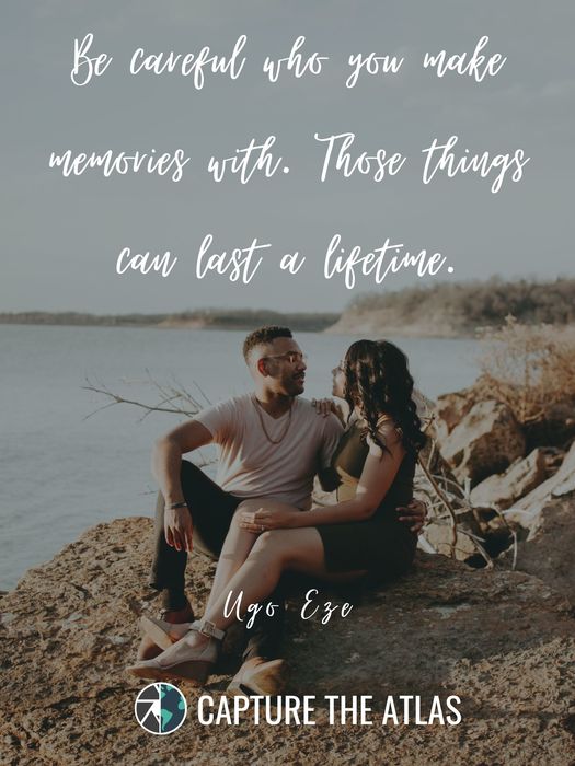 27. "Be careful who you make memories with. Those things can last a lifetime." – Ugo Eze