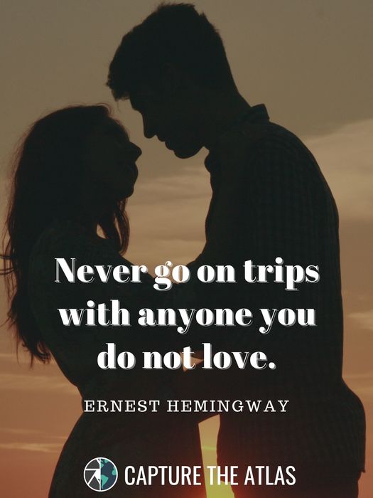 Never go on trips with anyone you do not love