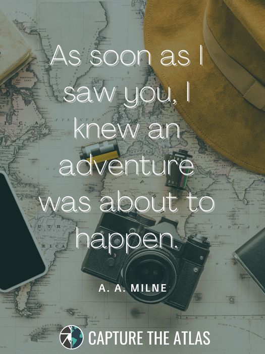 4. "As soon as I saw you, I knew an adventure was about to happen." – A. A. Milne
