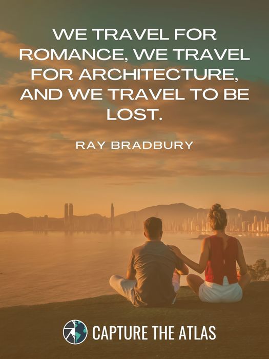 55. "We travel for romance, we travel for architecture, and we travel to be lost." – Ray Bradbury