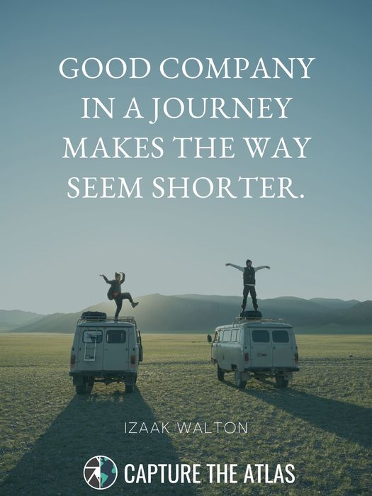 7. "Good company in a journey makes the way seem shorter." – Izaak Walton