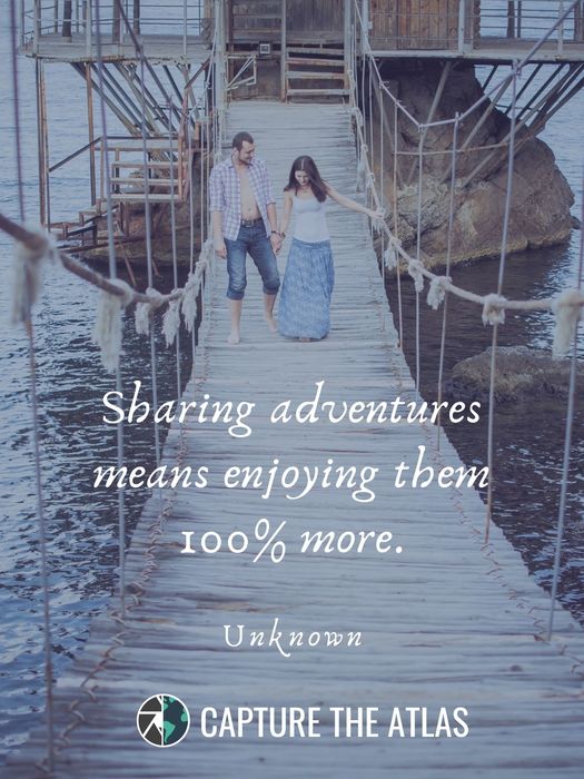 80. "Sharing adventures means enjoying them 100% more." – Unknown