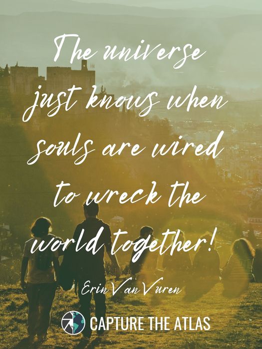 82. "The universe just knows when souls are wired to wreck the world together!" – Erin Van Vuren