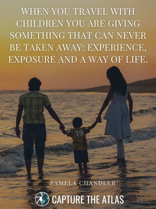 When you travel with children you are giving something that can never be taken away: experience, exposure, and a way of life