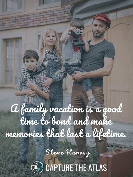 A family vacation is a good time to bond and make memories that last a lifetime