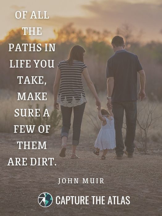 Of all the paths in life you take, make sure a few of them are dirt