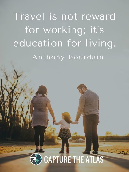 Travel is not reward for working; it’s education for living