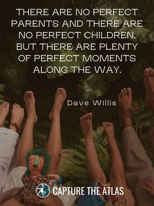 There are no perfect parents and there are no perfect children, but there are plenty of perfect moments along the way