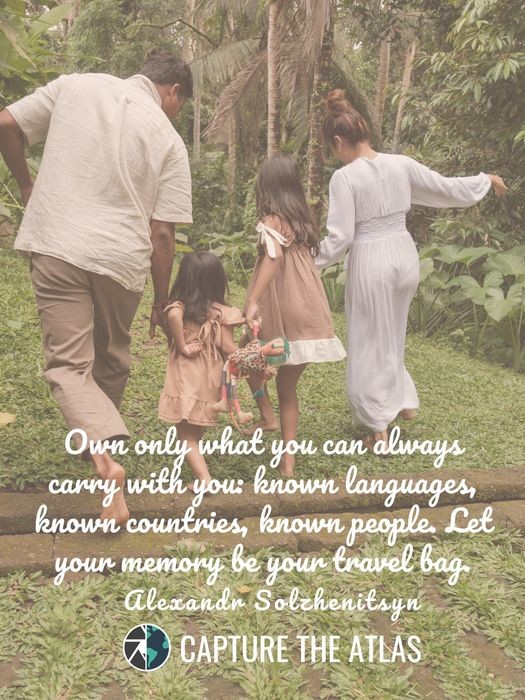 Own only what you can always carry with you: known languages, known countries, known people. Let your memory be your travel bag