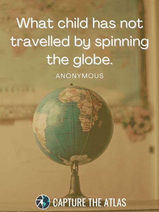 What child has not travelled by spinning the globe