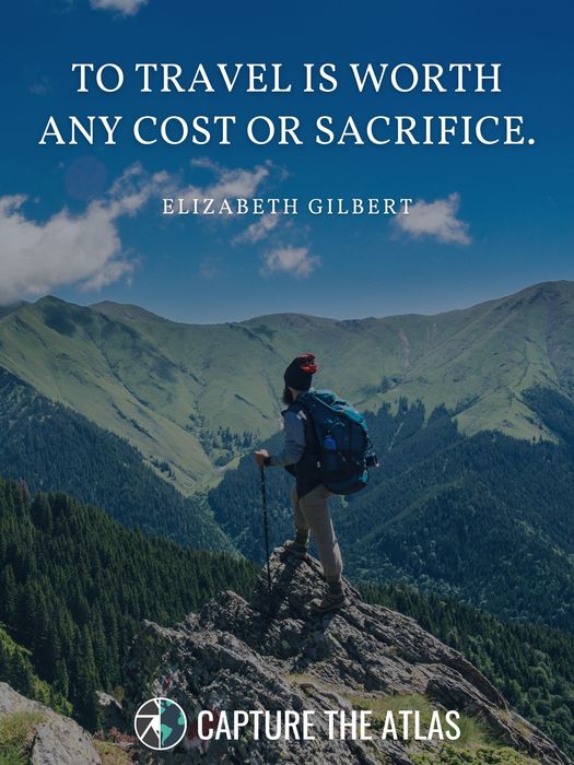 To travel is worth any cost or sacrifice