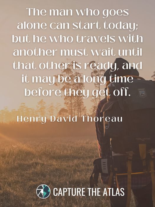 The man who goes alone can start today; but he who travels with another must wait until that other is ready, and it may be a long time before they get off