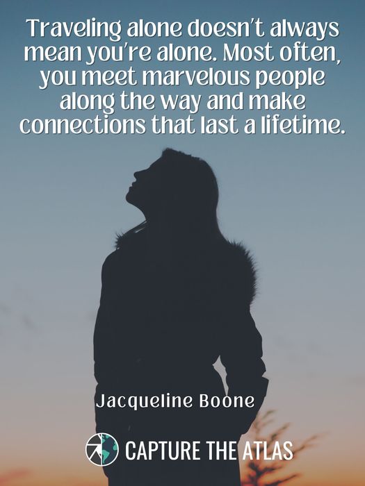 Traveling alone doesn’t always mean you’re alone. Most often, you meet marvelous people along the way and make connections that last a lifetime