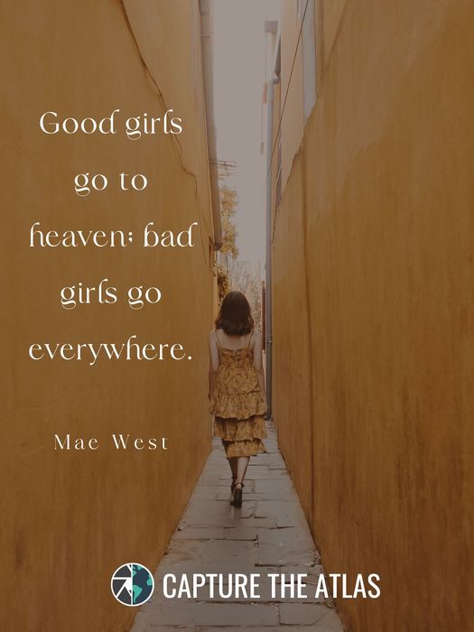 Good girls go to heaven; bad girls go everywhere