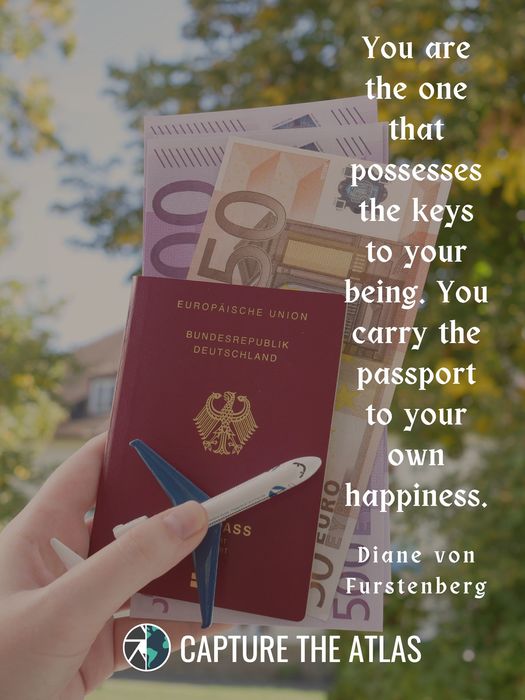 You are the one that possesses the keys to your being. You carry the passport to your own happiness