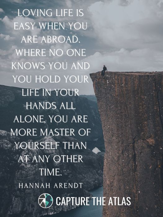 Loving life is easy when you are abroad. Where no one knows you and you hold your life in your hands all alone, you are more master of yourself than at any other time