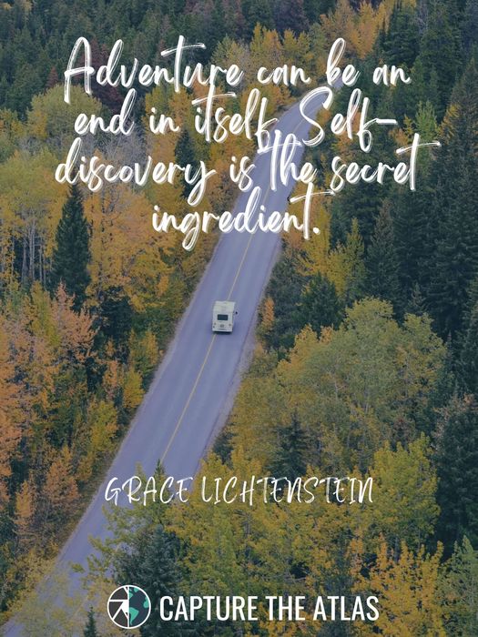 Adventure can be an end in itself. Self-discovery is the secret ingredient