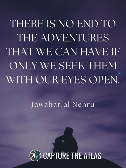 There is no end to the adventures that we can have if only we seek them with our eyes open