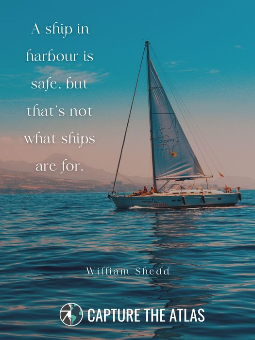 A ship in harbour is safe, but that’s not what ships are for