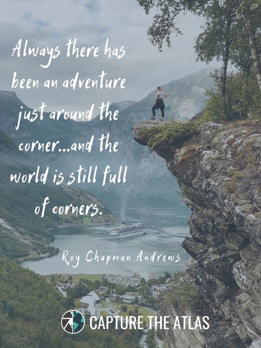 Always there has been an adventure just around the corner…and the world is still full of corners