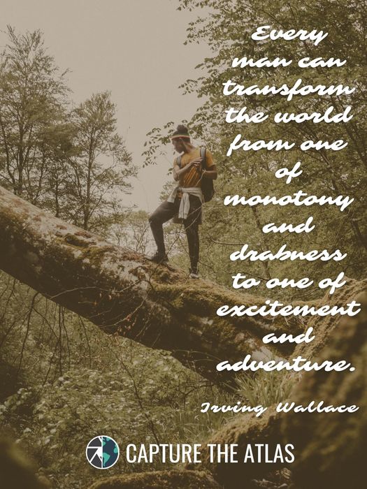 Every man can transform the world from one of monotony and drabness to one of excitement and adventure