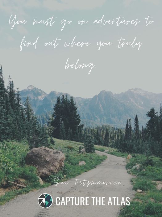 You must go on adventures to find out where you truly belong