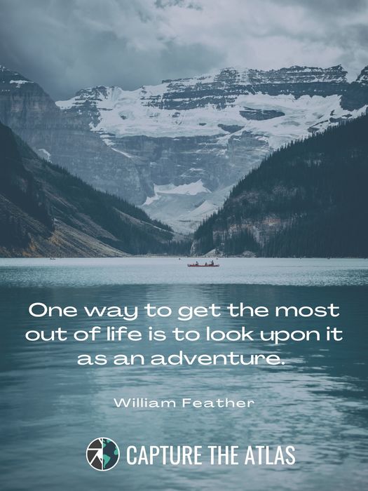 One way to get the most out of life is to look upon it as an adventure