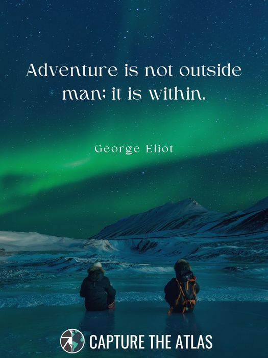 Adventure is not outside man; it is within