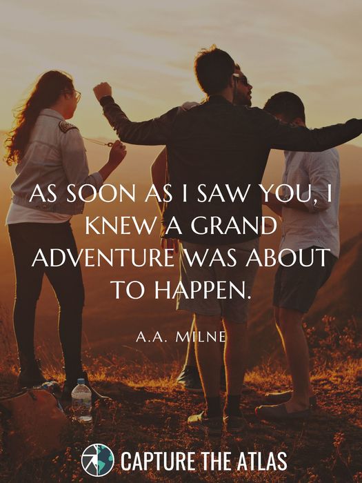 As soon as I saw you, I knew a grand adventure was about to happen