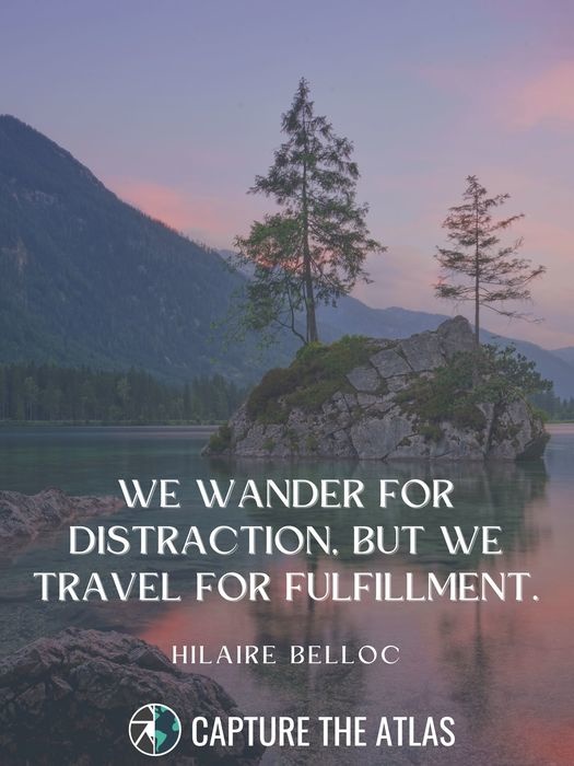 We wander for distraction, but we travel for fulfillment